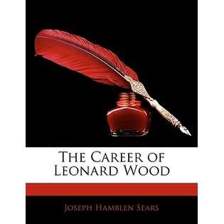 Nabu Press The Career of Leonard Wood by , Joseph Hamblen 