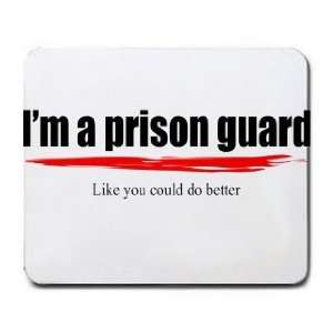  Im a prison guard Like you could do better Mousepad 