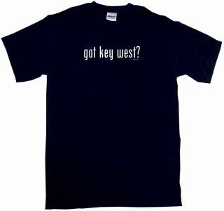 Got Key West? Mens Tee Shirt PICK Size & Color  