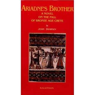 Ariadnes brother A novel on the fall of Bronze Age Crete by John 