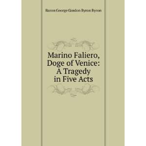  Marino Faliero, Doge of Venice A Tragedy in Five Acts 