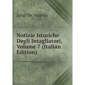  Notizie Istoriche Degli Intagliatori, Volume 7 (Italian 