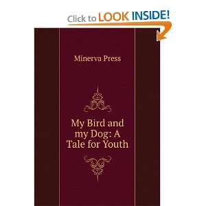  My Bird and my Dog A Tale for Youth Minerva Press Books