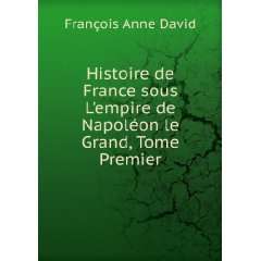  Histoire de France sous Lempire de NapolÃ©on le Grand 