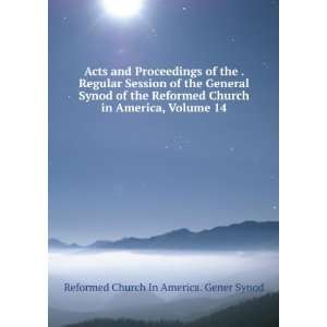 Acts and Proceedings of the . Regular Session of the General Synod of 