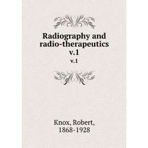   Radiography and radio therapeutics. v.1 Robert, 1868 1928 Knox Books