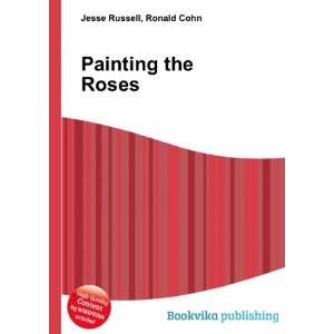  Painting the Roses Ronald Cohn Jesse Russell Books