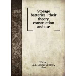 Storage batteries  their theory, construction and use A. E. (Arthur 