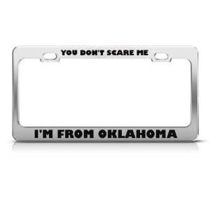 You DonT Scare Me I From Oklahoma Humor Funny Metal license plate 