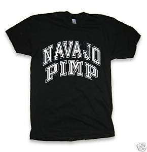 Navajo Pimp Native American Indian pow wow t shirt  
