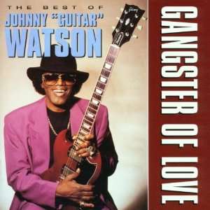 /the Best of Johnny Guitar Watson, Johnny Guitar Watson, Johnny 