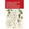 Botanisches Wörterbuch Pflanzennamen und botanische Fachwörter. Mit 