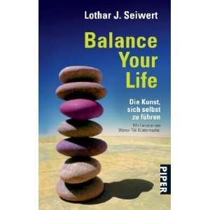 Balance Your Life Die Kunst, sich selbst zu führen  