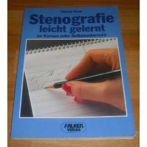 Stenografie leicht gelernt im Kursus oder Selbstunterricht  