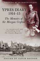 Ypres Diary 1914 15   Morgan Crofton, Gavin Roynon 9780752455792 