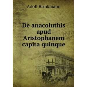   anacoluthis apud Aristophanem capita quinque Adolf Brinkmann Books
