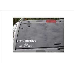  A FOOL AND HIS MONEY ARE A GIRLS BEST FRIEND  window decal 