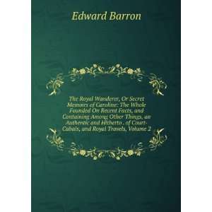   Cabals, and Royal Travels, Volume 2 Edward Barron  Books