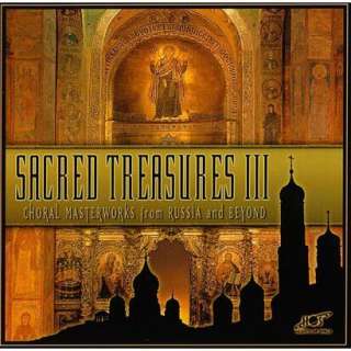 Sacred Treasures III Choral Masterworks from Russia and Beyond.Opens 