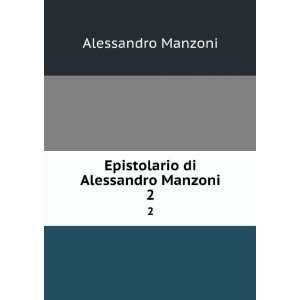 Epistolario di Alessandro Manzoni. 2 Alessandro, 1785 