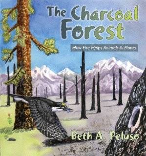   Charcoal Forest How Fire Helps Animals & Plants by Beth A. Peluso