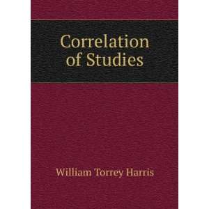  Correlation of Studies William Torrey Harris Books
