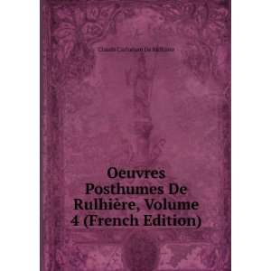   re, Volume 4 (French Edition) Claude Carloman De RulhiÃ¨re Books