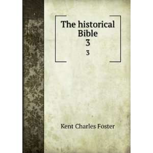  The historical Bible. 3 Kent Charles Foster Books