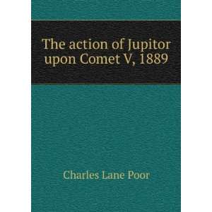    The action of Jupitor upon Comet V, 1889 Charles Lane Poor Books