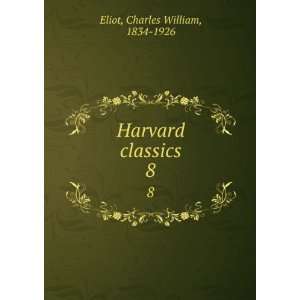    Harvard classics. 8 Charles William, 1834 1926 Eliot Books
