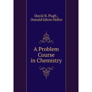   Problem Course in Chemistry Donald Edwin Miller David B. Pugh  Books