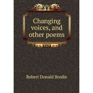    Changing voices, and other poems Robert Donald Brodie Books