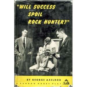   Spoil Rock Hunter? A New Comedy George Axelrod  Books