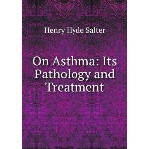  On Asthma Its Pathology and Treatment Henry Hyde Salter Books