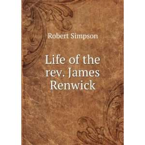  Life of the rev. James Renwick Robert Simpson Books