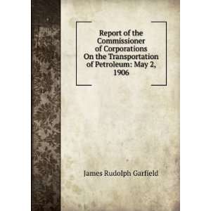   of Petroleum May 2, 1906 James Rudolph Garfield Books