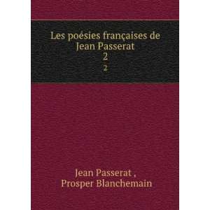   aises de Jean Passerat. 2 Prosper Blanchemain Jean Passerat  Books