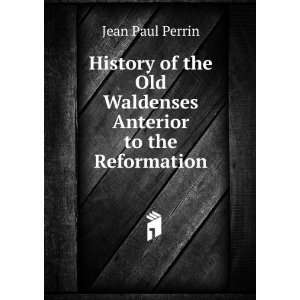   Anterior to the Reformation Jean Paul Perrin  Books