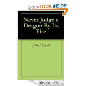   Judge a Dragon By Its Fire Jessica Lucas  Kindle Store