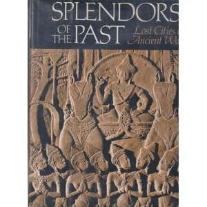  Splendors of the Past Lost Cities of the Ancient World John 