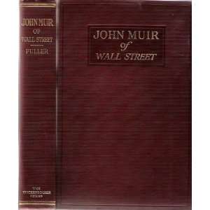  John Muir of Wall Street Muiriel O. Fuller Books