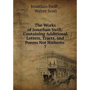  The Works of Jonathan Swift Containing Additional Letters 