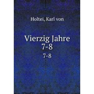 Vierzig Jahre. 7 8 Karl von Holtei  Books