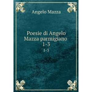    Poesie di Angelo Mazza parmigiano . 1 3 Angelo Mazza Books