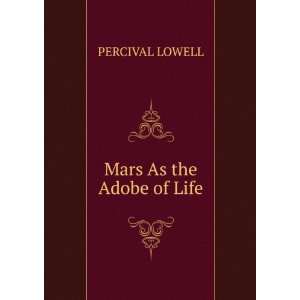  Mars As the Adobe of Life PERCIVAL LOWELL Books