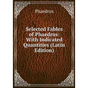   Phaedrus With Indicated Quantities (Latin Edition) Phaedrus Books