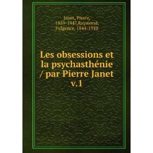   Pierre Janet. v.1 Pierre, 1859 1947,Raymond, Fulgence, 1844 1910