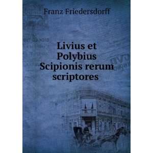  Livius et Polybius Scipionis rerum scriptores . Franz 