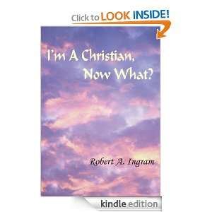 Christian, Now What? Robert A. Ingram  Kindle Store
