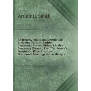   Robert . at the Devotional Meetings in the Martyrs Arthur H. Smith